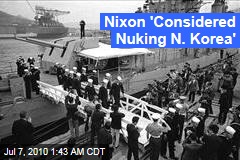 Nixon 'Considered Nuking N. Korea'