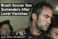 Brazil Soccer Star Surrenders After Lover Vanishes