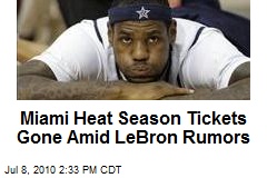 Miami Heat Season Tickets Gone Amid LeBron Rumors