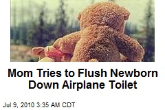 Mom Tries to Flush Newborn Down Airplane Toilet