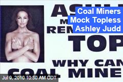 Coal Miners Mock Topless Ashley Judd