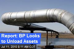 Report: BP Looks to Unload Assets