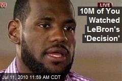 10M of You Watched LeBron's 'Decision'