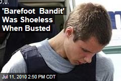 'Barefoot Bandit' Was Shoeless When Busted