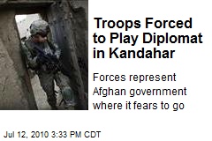 Troops Forced to Play Diplomat in Kandahar