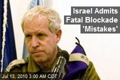 Israel Admits Fatal Blockade 'Mistakes'
