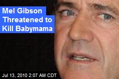 Mel Gibson Threatened to Kill Babymama