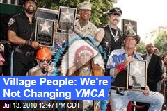Village People: We're Not Changing YMCA