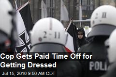Cop Gets Paid Time Off For Getting Dressed