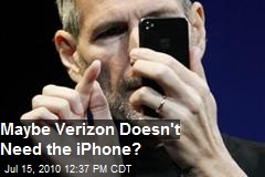 Maybe Verizon Doesn't Need the iPhone?