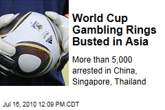 World Cup Gambling Rings Busted in Asia
