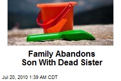 Family Abandons Son With Dead Sister