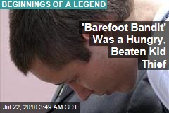 'Barefoot Bandit' Was Hungry, Beaten Baby Thief