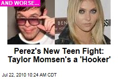 Perez's New Teen Fight: Taylor Momsen's a 'Hooker'