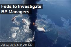 Feds to Investigate BP Managers