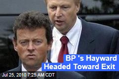 BP 's Hayward Headed Toward Exit