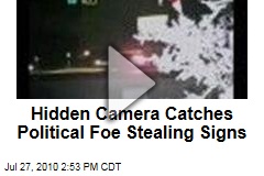 Hidden Camera Catches Political Foe Stealing Signs