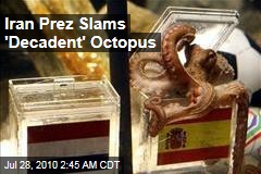 Iran Prez Slams 'Decadent' Octopus