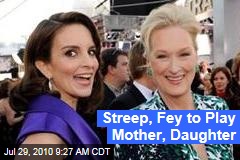 Streep, Fey to Play Mother, Daughter