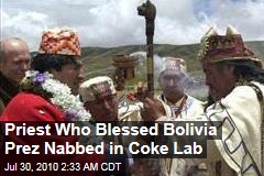 Priest Who Blessed Bolivia Prez Nabbed in Coke Lab