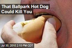 That Ballpark Hot Dog Could Kill You