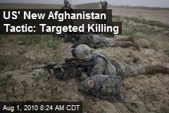 US' New Afghanistan Tactic: Targeted Killing