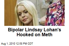 Bipolar Lindsay Lohan's Hooked on Meth