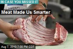 Meat Made Us Smarter