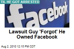 Lawsuit Guy 'Forgot' He Owned Facebook