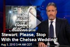 Stewart: Please, Stop With the Chelsea Wedding!