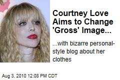 Courtney Love Aims to Change 'Gross' Image...