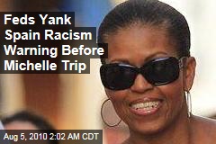 Feds Yank Spain Racism Warning Before Michelle Trip