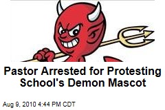 Pastor Arrested for Protesting School's Demon Mascot