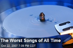 The Worst Songs of All Time