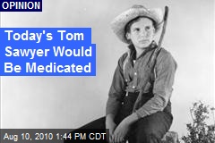 Today's Tom Sawyer Would Be Medicated