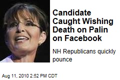 Candidate Caught Wishing Death on Palin on Facebook