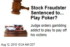Stock Fraudster Sentenced to... Play Poker?