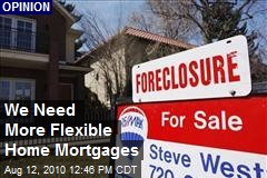 We Need More Flexible Home Mortgages
