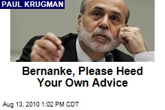 Bernanke, Please Heed Your Own Advice