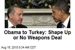 Obama to Turkey: Shape Up or No Weapons Deal