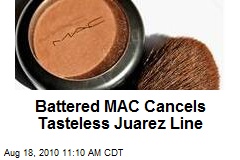 Battered MAC Cancels Tasteless Juarez Line