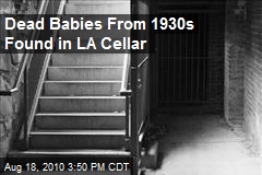Dead Babies From 70 Years Ago Found in LA Cellar