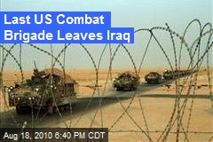 Last US Brigade Rolls Out of Iraq