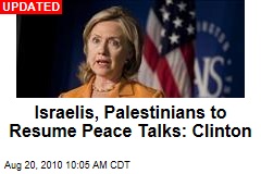 Israelis, Palestinians to Resume Peace Talks: Clinton