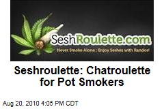 Seshroulette: Chatroulette for Pot Smokers