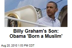 Billy Graham's Son: Obama 'Born a Muslim'