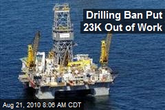 Drilling Ban Put 23K Out of Work