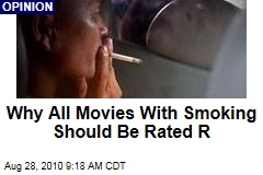 Why All Movies With Smoking Should Be Rated R
