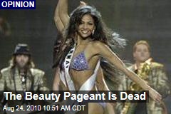The Beauty Pageant Is Dead