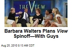 Barbara Walters Plans View Spinoff&mdash;With Guys